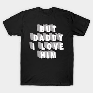 But Daddy I Love Him T-Shirt